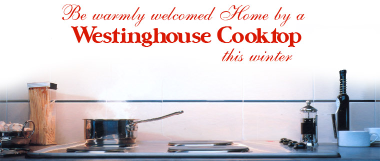 Be Warmly Welcomed Home by a Westinghouse Cooktop This Winter